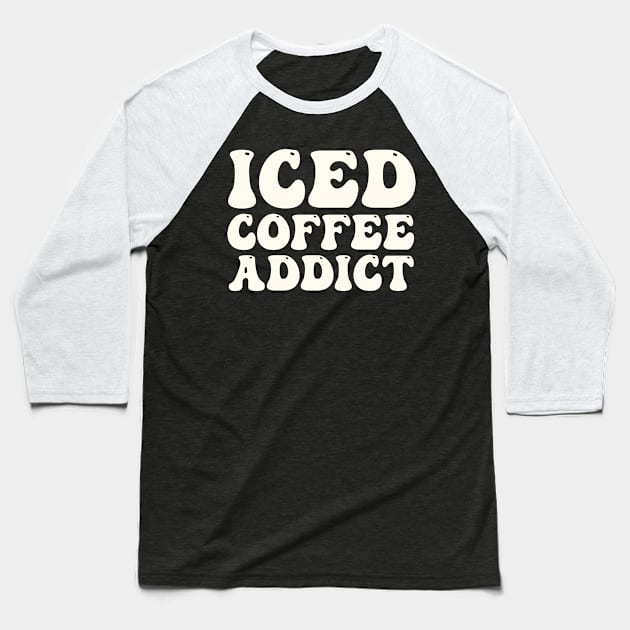 Iced Coffee Addict Baseball T-Shirt by oneduystore